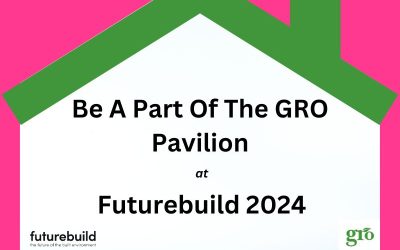 Be A Part Of The GRO Pavilion at Futurebuild 2024
